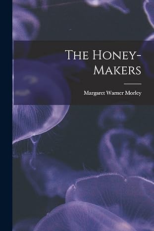 the honey makers 1st edition margaret warner morley 1016038135, 978-1016038133