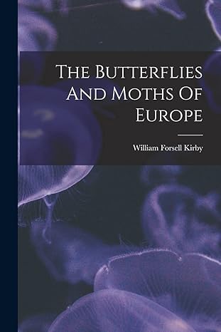 the butterflies and moths of europe 1st edition william forsell kirby 101636833x, 978-1016368339