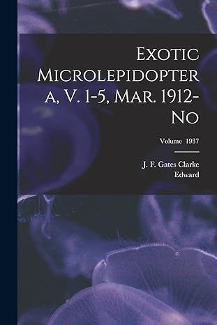 exotic microlepidoptera v 1 5 mar 1912 no volume 1937 1st edition edward 1854 1938 meyrick ,j f gates