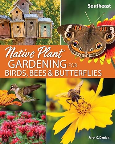 native plant gardening for birds bees and butterflies southeast 1st edition jaret c daniels 164755036x,