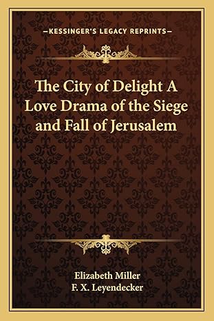 the city of delight a love drama of the siege and fall of jerusalem 1st edition elizabeth miller md phd ,f x