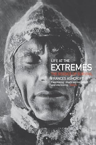 life at the extremes the science of survival 1st edition frances m ashcroft 0520234200, 978-0520234208