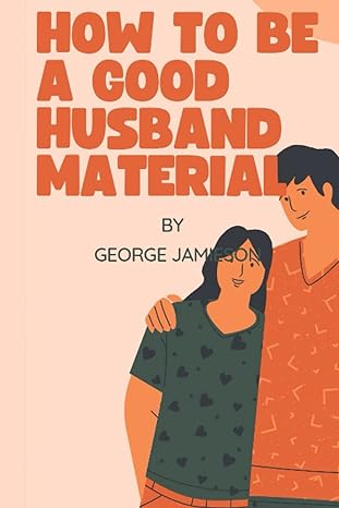 how to be a good husband 1st edition george jamieson b0bcs2xpfs