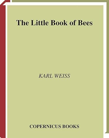 the little book of bees 2002nd edition karl weiss 1441929223, 978-1441929228