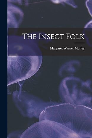 the insect folk 1st edition margaret warner morley 1015909191, 978-1015909199