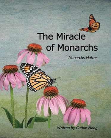 the miracle of monarchs monarchs matter 1st edition cathie moog 1730893066, 978-1730893063