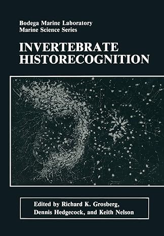 invertebrate historecognition 1st edition richard k grosberg ,dennis hedgecock ,keith nelson 1461283116,