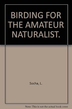 birding for the amateur naturalist 2nd printing edition laura obiso socha ,d paulus warner b0027cj53c