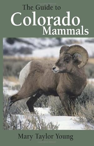 the guide to colorado mammals 1st edition mary taylor young b00az9d9uy