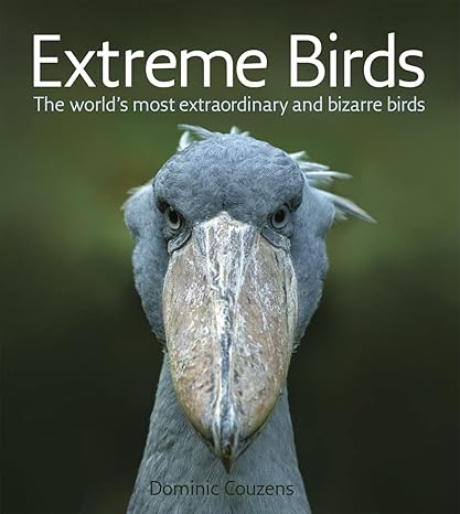 extreme birds the worlds most extraordinary and bizarre birds 1st edition dominic couzens 1554079527,