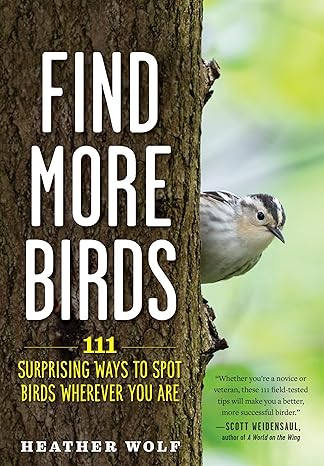 find more birds 111 surprising ways to spot birds wherever you are 1st edition heather wolf 1615199403,