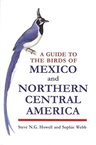 a guide to the birds of mexico and northern central america 1st edition steve n g howell ,sophie webb