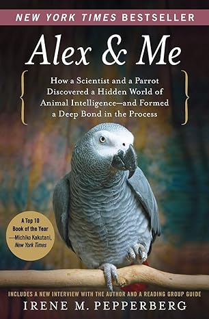 alex and me how a scientist and a parrot discovered a hidden world of animal intelligence and formed a deep