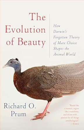 the evolution of beauty how darwins forgotten theory of mate choice shapes the animal world and us 1st