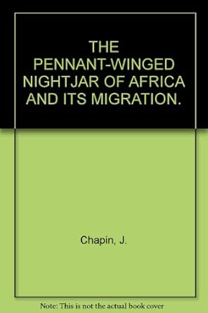 the pennant winged nightjar of africa and its migration 1st edition j chapin b001s5i472