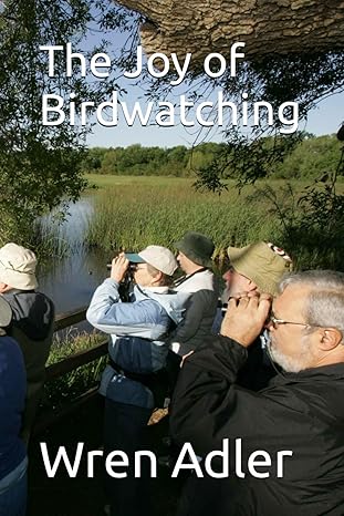 the joy of birdwatching 1st edition wren adler b0cr8v1gyj, 979-8873571352
