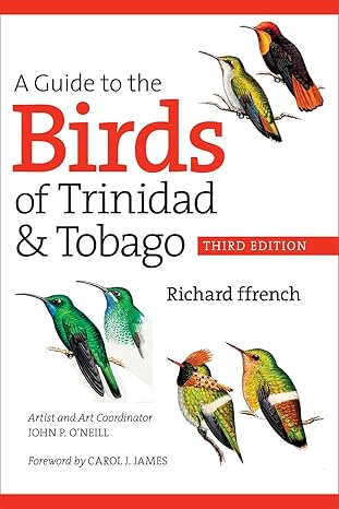 a guide to the birds of trinidad and tobago 3rd edition richard ffrench ,john p o'neill ,john anderton ,dale