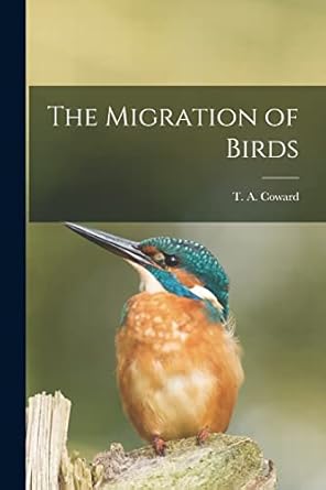 the migration of birds 1st edition t a coward 1018951555, 978-1018951553