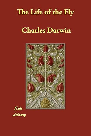 the life of the fly 1st edition charles darwin 140686322x, 978-1406863222