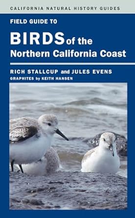field guide to birds of the northern california coast 1st edition rich stallcup ,jules evens ,keith hansen