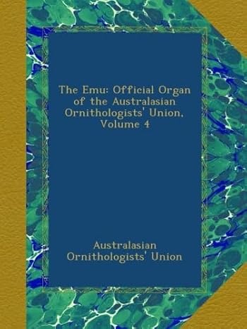 the emu official organ of the australasian ornithologists union volume 4 1st edition australasian