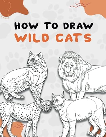 how to draw wild cats big cat drawing book to learn how to draw big cats and how to draw wild cats cats