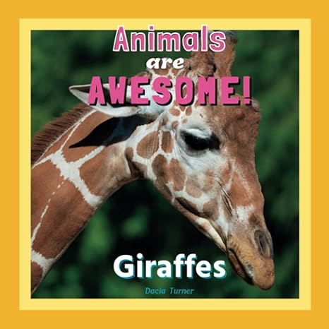 animals are awesome giraffes 1st edition dacia turner b0bw27kqvh, 979-8377763512