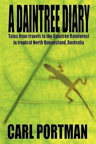 a daintree diary tales from travels to the daintree rainforest in tropical north queensland australia 1st