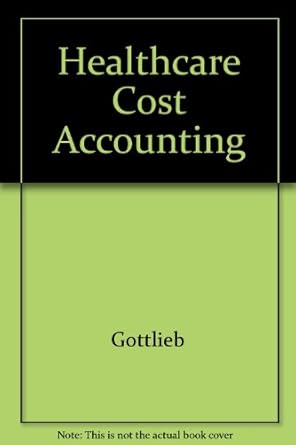 healthcare cost accounting practice and applications 1st edition jeffrey a. gottlieb 0930228677,