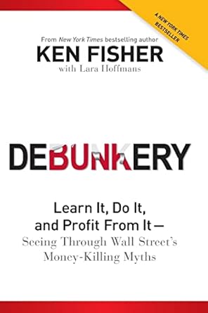 debunkery learn it do it and profit from it seeing through wall street s money killing myths 1st edition ken
