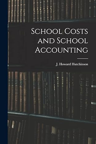 school costs and school accounting 1st edition j howard hutchinson 1016325495, 978-1016325493