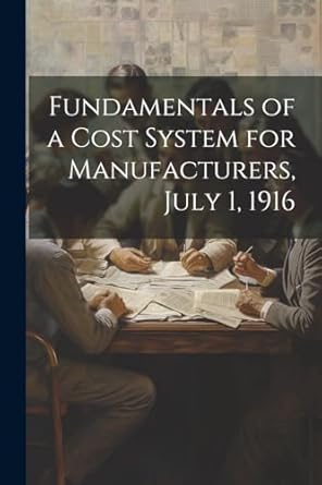 fundamentals of a cost system for manufacturers july 1 19 1st edition anonymous 1022732226, 978-1022732223