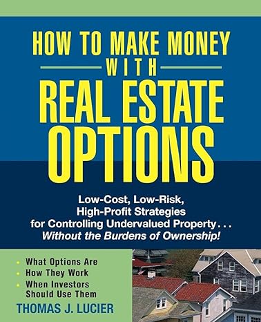 how to make money with real estate options low cost low risk high profit strategies for controlling