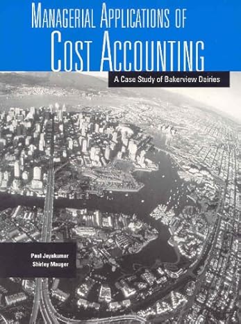 managerial applications of cost accounting a case study of bakerview dairies 1st edition shirley mauger, paul