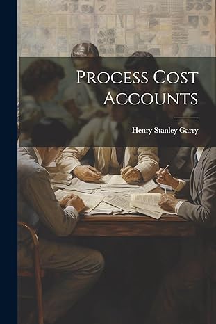 process cost accounts 1st edition henry stanley garry 1022764136, 978-1022764132