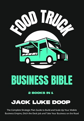 food truck business bible 2 books in 1 the complete strategic plan guide to build and scale up a mobile