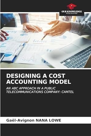 designing a cost accounting model 1st edition gael avignon nana lowe 6206618080, 978-6206618089