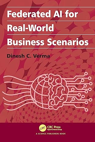 federated ai for real world business scenarios 1st edition dinesh c. verma 1032049359, 978-1032049359