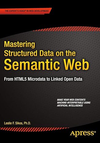 mastering structured data on the semantic web from html5 microdata to linked open data 1st edition leslie