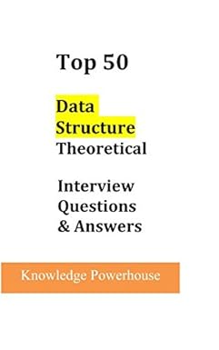 top 50 data structure theoretical interview questions and answers 1st edition knowledge powerhouse