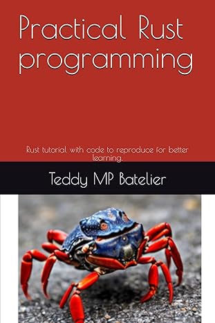 practical rust programming rust tutorial with code to reproduce for better learning 1st edition teddy mp