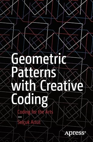 geometric patterns with creative coding coding for the arts 1st edition selcuk artut 1484293886,