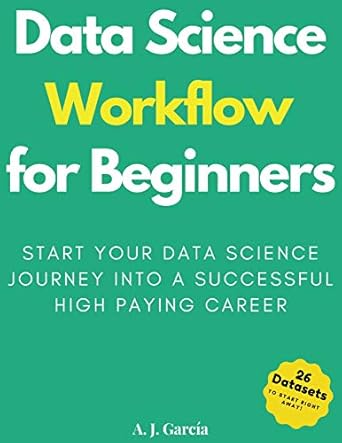 data science workflow for beginners start your data science journey into a successful high paying career 1st