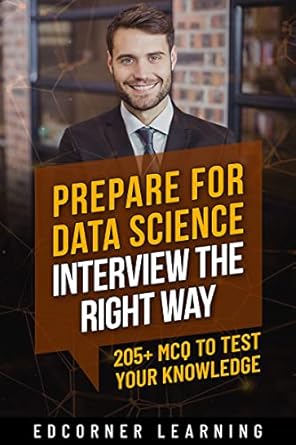 prepare for data science interview the right way 205+ mcq to test your knowledge 1st edition edcorner