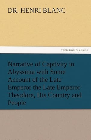 narrative of captivity in abyssinia with some account of the late emperor the late emperor theodore his