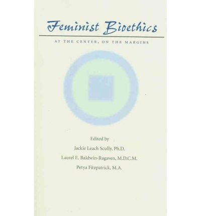 feminist bioethics at the center on the margins common 1st edition jackie leach scully b00fbbrq32