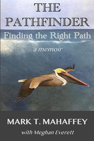 the pathfinder finding the right path a memoir 1st edition mark t. mahaffey ,meghan everett ,marcus thomas