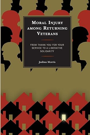 moral injury among returning veterans from thank you for your service to a liberative solidarity 1st edition