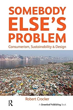 somebody else s problem consumerism sustainability and design 1st edition robert crocker 1783534915,