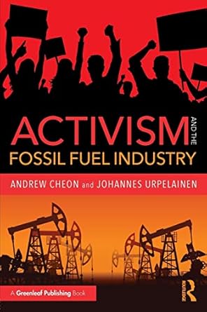 activism and the fossil fuel industry 1st edition andrew cheon ,johannes urpelainen 178353754x, 978-1783537549